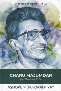 Cover of 'Charu Majumdar- The Dreamer Rebel' by Ashoke Mukhopadhyay, published by Niyogi Books