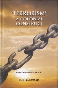 Cover of ''Terrorism' -  A Colonial Construct', edited by Ashoke Mukhopadhyay, published by Sahitya Samsad